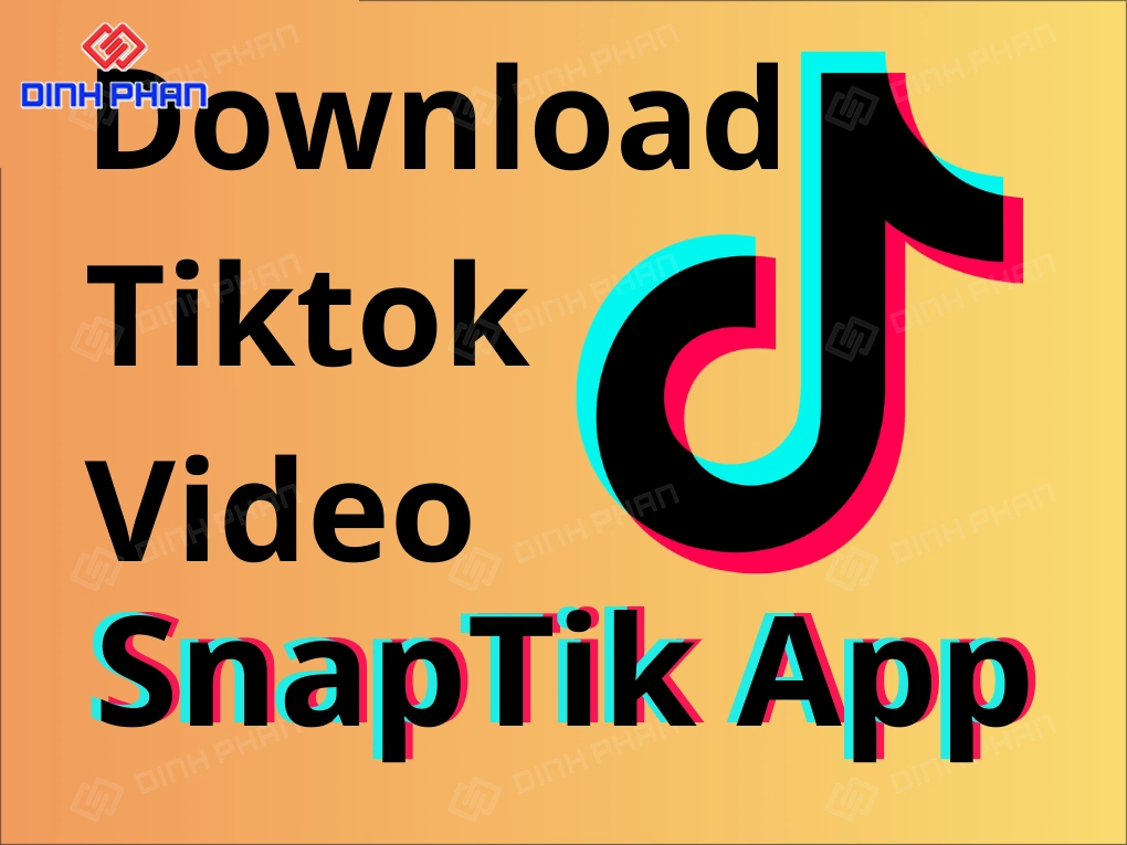 SnapTik App – Giải pháp tải video Tiktok không logo Snaptik app – giải pháp tải video tiktok không logo